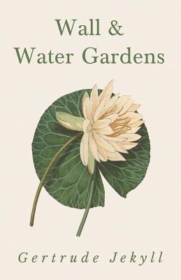 Gertrude Jekyll - Wall and Water Gardens, Häftad. Tillgänglighet: Lägg i varukorg