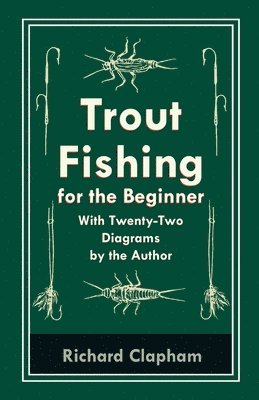 Richard Clapham - Trout-Fishing for the Beginner - With Twenty-Two Diagrams by the Author, Häftad. Tillgänglighet: Lägg i varukorg