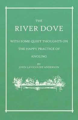 River Dove - With Some Quiet Thoughts on the Happy Practice of Angling