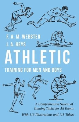 F A M Webster, J a Heys, A W Close - Athletic Training for Men and Boys - A Comprehensive System of Training Tables for All Events, Häftad. Tillgänglighet: Lägg i varukorg