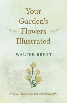 Walter Brett - Your Garden's Flowers Illustrated - With 28 Illustrations and 695 Photographs, Häftad. Tillgänglighet: Lägg i varukorg