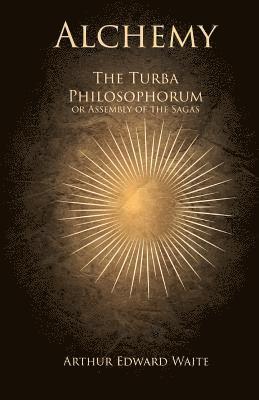 Arthur Edward Waite - Alchemy - The Turba Philosophorum or Assembly of the Sagas, Häftad. Tillgänglighet: Lägg i varukorg