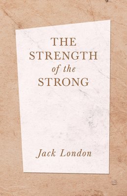 Jack London - Strength of the Strong, Häftad