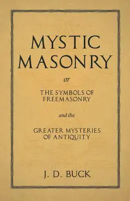 J D Buck - Mystic Masonry or The Symbols of Freemasonry and the Greater Mysteries of Antiquity, Häftad. Tillgänglighet: Lägg i varukorg