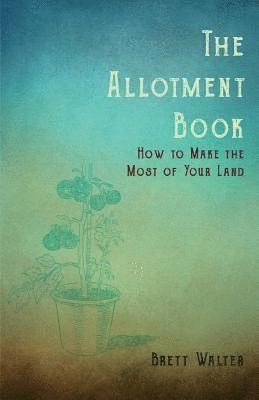 Walter Brett - Allotment Book - How to Make the Most of Your Land, Häftad. Tillgänglighet: Lägg i varukorg