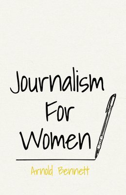 Arnold Bennett, F J Harvey Darton - Journalism For Women, Häftad
