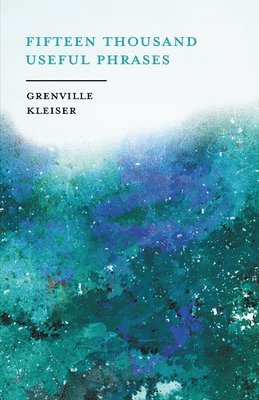 Grenville Kleiser - Fifteen Thousand Useful Phrases - A Practical Handbook, Häftad