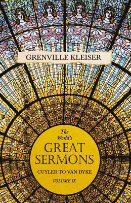 Grenville Kleiser - World's Great Sermons - Cuyler to Van Dyke - Volume IX, Häftad