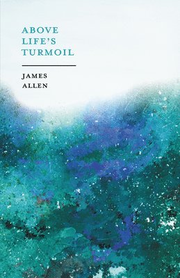 James Allen - Above Life's Turmoil, Häftad