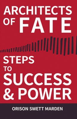 Orison Swett Marden - Architects of Fate - Or, Steps to Success and Power, Häftad