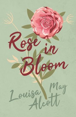 Louisa May Alcott - Rose in Bloom, Inbunden
