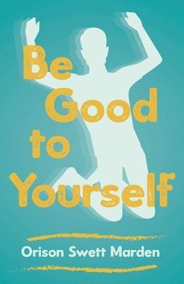 Orison Swett Marden - Be Good to Yourself, Häftad