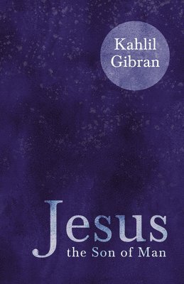 Kahlil Gibran - Jesus the Son of Man, Häftad