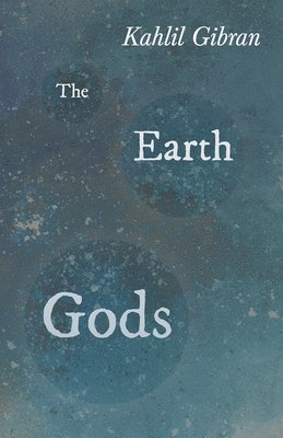 Kahlil Gibran - Earth Gods, Häftad