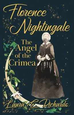 Laura E Richards, Ingleby Scott - Florence Nightingale the Angel of the Crimea, Häftad. Tillgänglighet: Lägg i varukorg