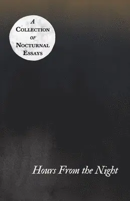Hours From the Night - A Collection of Nocturnal Essays