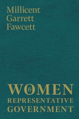 Millicent Garrett Fawcett - Women and Representative Government, Häftad