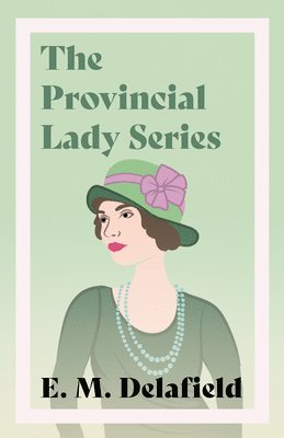 E M Delafield - Provincial Lady Series;Diary of a Provincial Lady, The Provincial Lady Goes Further, The Provincial Lady in America & The Provincial Lady in Wartime, Häftad