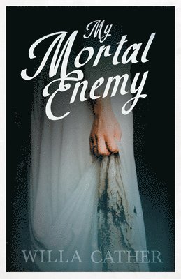 Willa Cather - My Mortal Enemy, Häftad