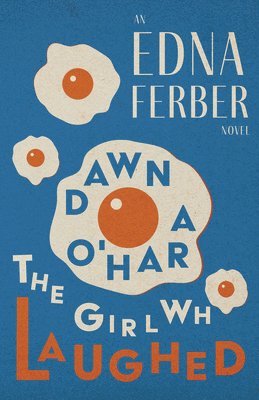 Edna Ferber - Dawn O'Hara, The Girl Who Laughed - An Edna Ferber Novel;With an Introduction by Rogers Dickinson, Häftad