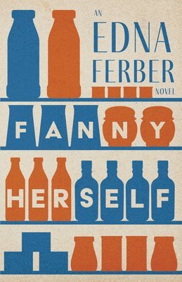 Edna Ferber - Fanny Herself - An Edna Ferber Novel;With an Introduction by Rogers Dickinson, Häftad