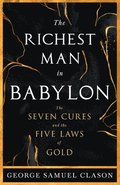 The Richest Man in Babylon - The Seven Cures & The Five Laws of Gold;A Guide to Wealth Management