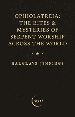 Hargrave Jennings - Ophiolatreia, Häftad