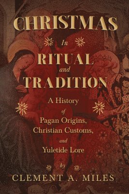 Clement A Miles - Christmas in Ritual and Tradition, Häftad