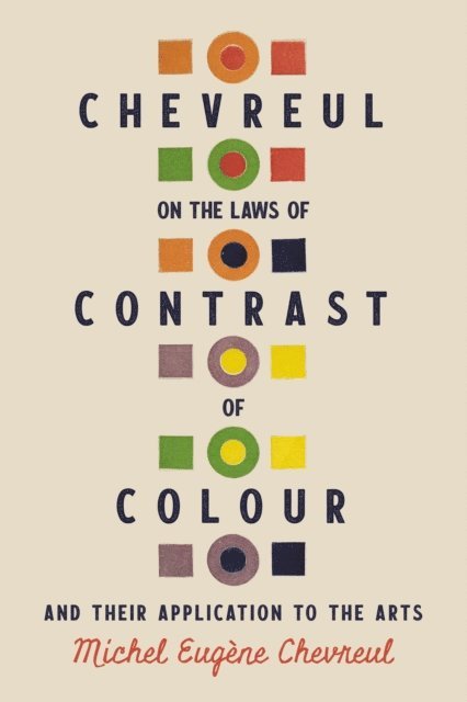 Michel Eugene Chevreul - Chevreul on the Laws of Contrast of Colour, E-bok