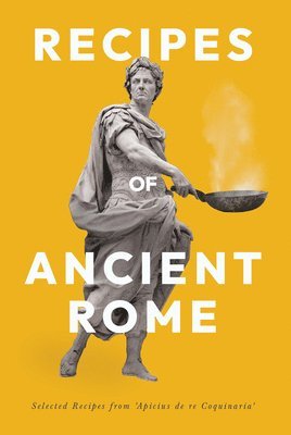 Apicius - Recipes of Ancient Rome, E-bok