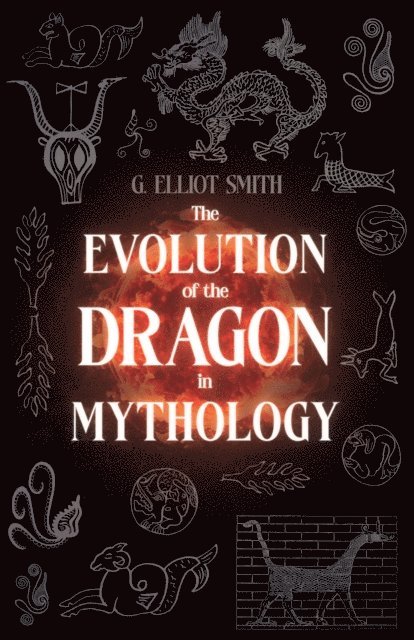 G. Elliot Smith - Evolution of the Dragon in Mythology, E-bok