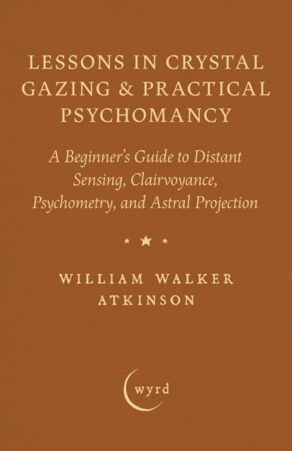 Lessons in Crystal Gazing & Practical Psychomancy