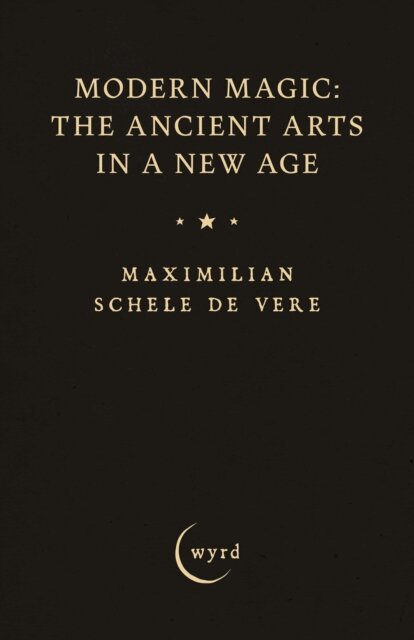 Maximilian Schele de Vere - Modern Magic: The Ancient Arts in a New Age, E-bok