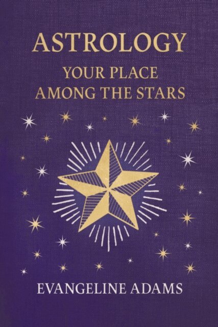 Aleister Crowley, Evangeline Adams - Evangeline Adams' Astrology: Your Place Among the Stars, E-bok