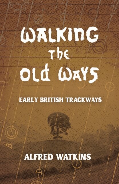 Alfred Watkins - Walking the Old Ways: Alfred Watkins' Early British Trackways, E-bok