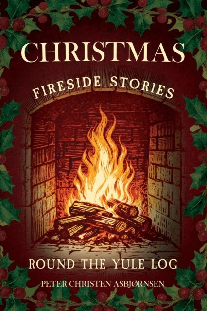 Peter Christen Asbjornsen - Christmas Fireside Stories; Round the Yule Log, E-bok