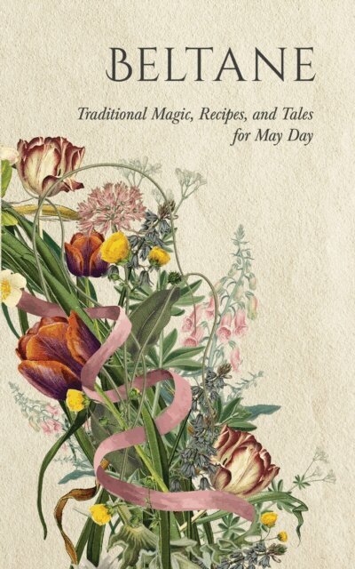 Wyrd Books, Lizzie Stoddart - Beltane: Traditional Magic, Recipes, and Tales for May Day, E-bok