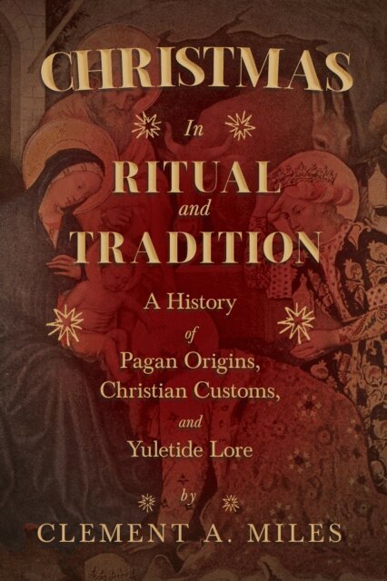 Clement A. Miles - Christmas in Ritual and Tradition, E-bok