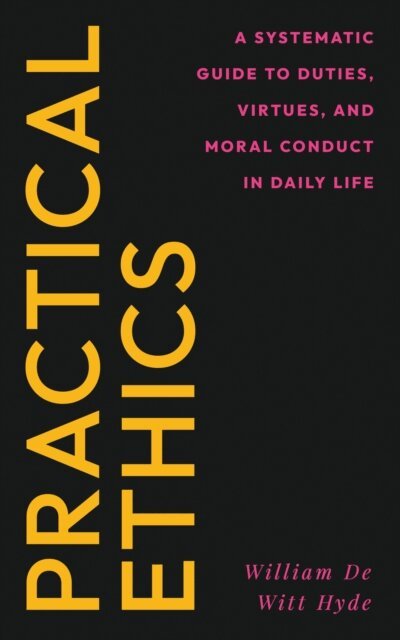William De Witt Hyde - Practical Ethics, E-bok