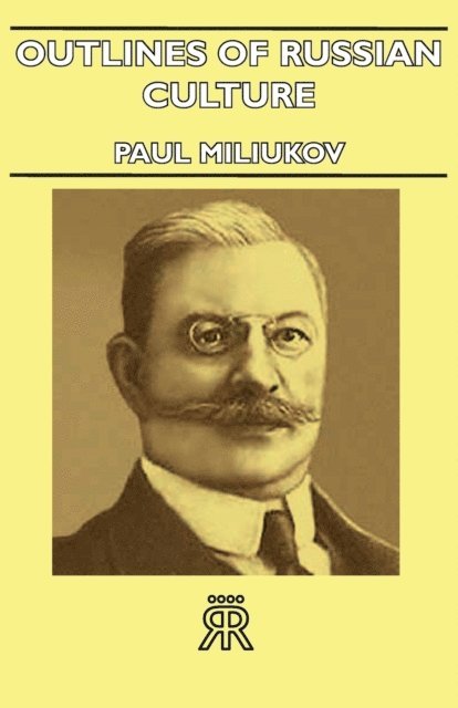 Paul Miliukov - Outlines Of Russian Culture, E-bok