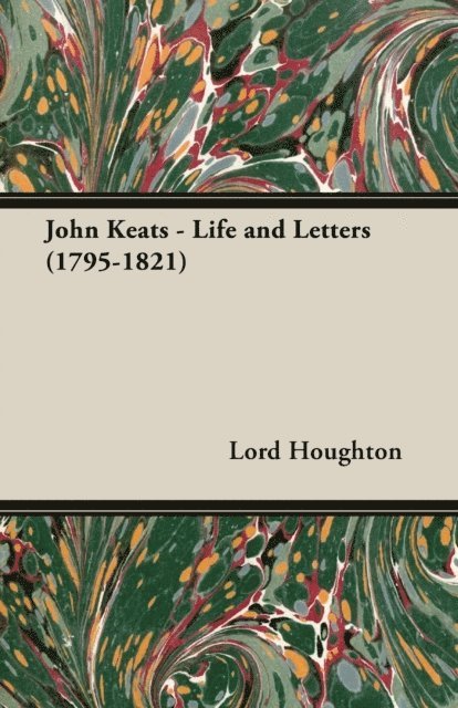 Houghton - John Keats - Life and Letters (1795-1821), E-bok