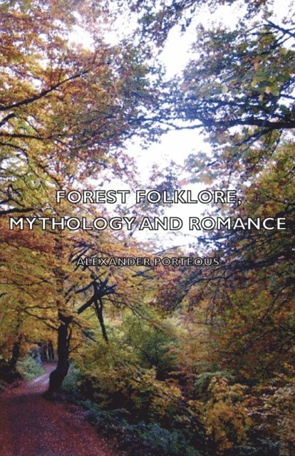 Alexander Porteous - Forest Folklore, Mythology and Romance, E-bok