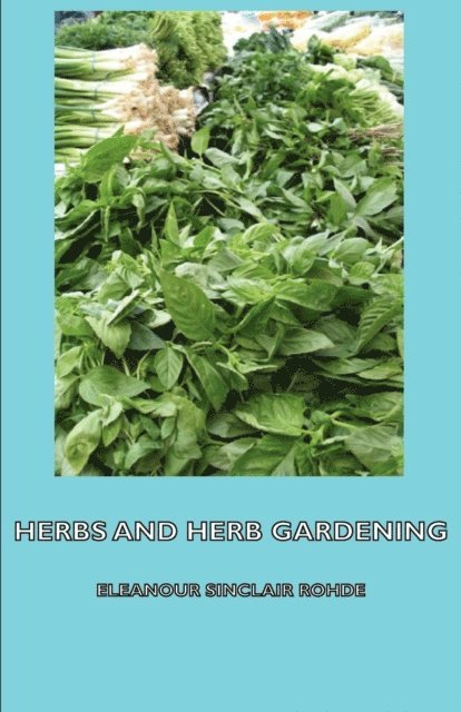 Eleanour Sinclair Rohde - Herbs and Herb Gardening, E-bok