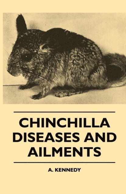 A. Kennedy - Chinchilla Diseases And Ailments, E-bok