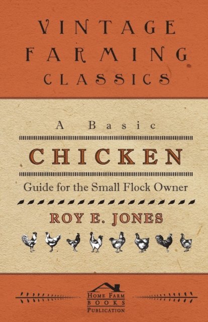 Roy Jones - Basic Chicken Guide For The Small Flock Owner, E-bok