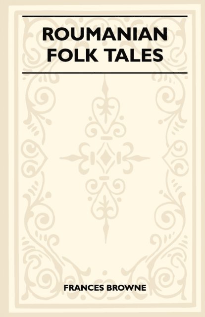 Frances Browne - Roumanian Folk Tales, E-bok