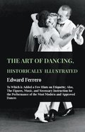 Art Of Dancing, Historically Illustrated - To Which Is Added A Few Hints On Etiquette