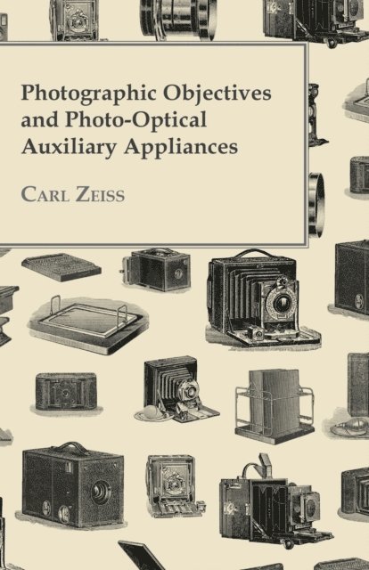 Carl Zeiss - Photographic Objectives And Photo-Optical Auxiliary Appliances, E-bok
