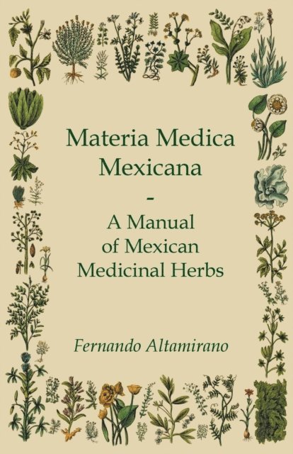 Fernando Altamirano - Materia Medica Mexicana - A Manual of Mexican Medicinal Herbs, E-bok