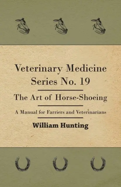 William Hunting - Veterinary Medicine Series No. 19 - The Art Of Horse-Shoeing - A Manual For Farriers And Veterinarians, E-bok. Tillgänglighet: Lägg i varukorg
